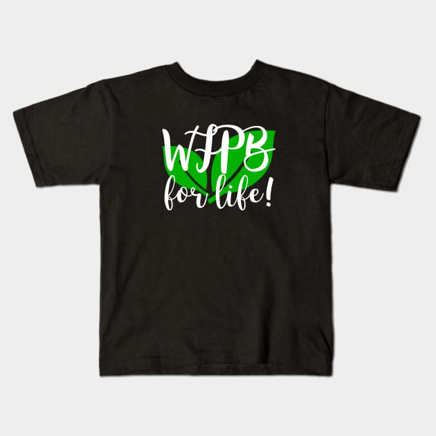 WFPB For Life Kids T-Shirt by Fit Designs